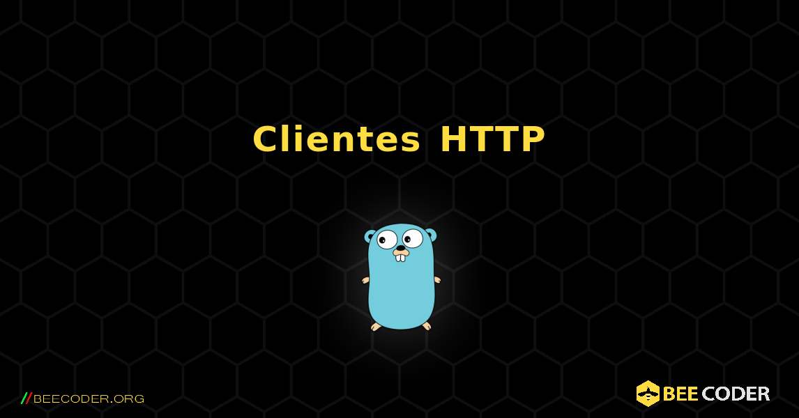 Clientes HTTP. GoLang