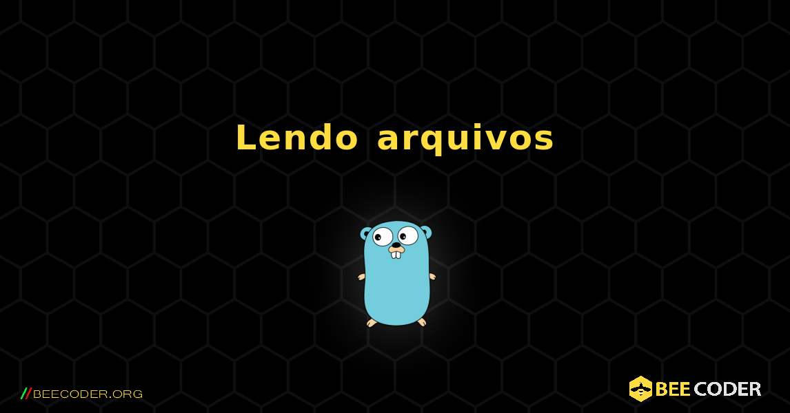 Lendo arquivos. GoLang