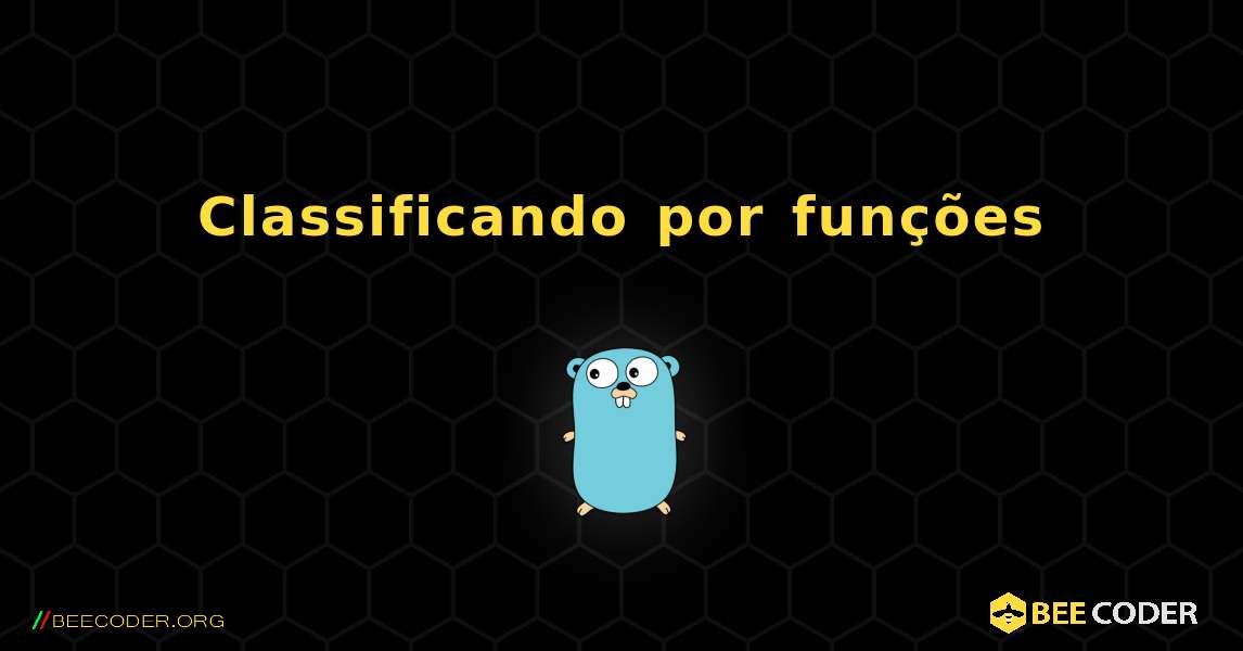 Classificando por funções. GoLang