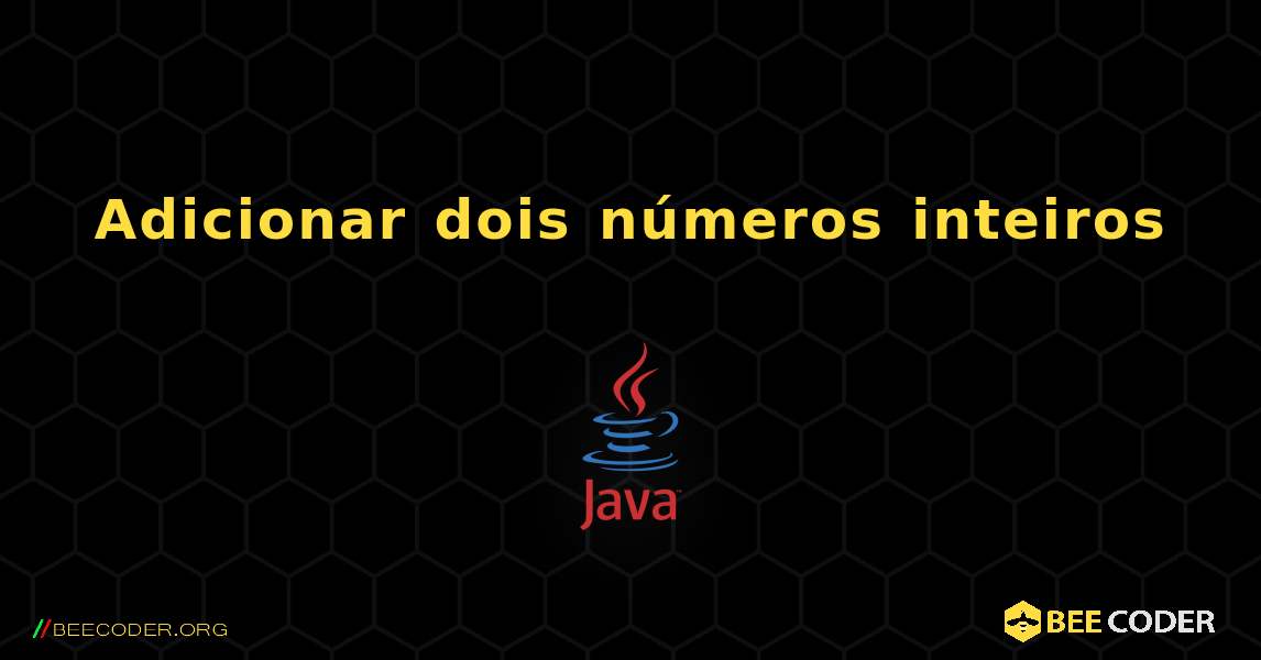 Adicionar dois números inteiros. Java