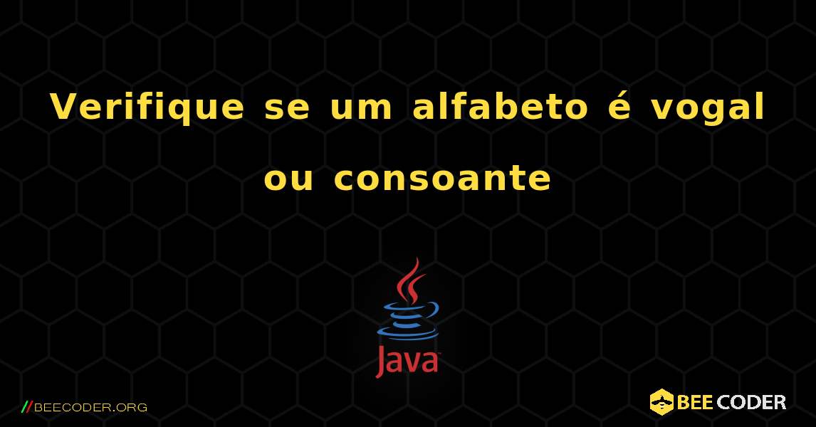 Verifique se um alfabeto é vogal ou consoante. Java