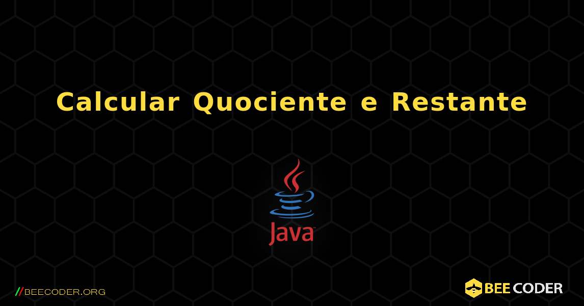 Calcular Quociente e Restante. Java