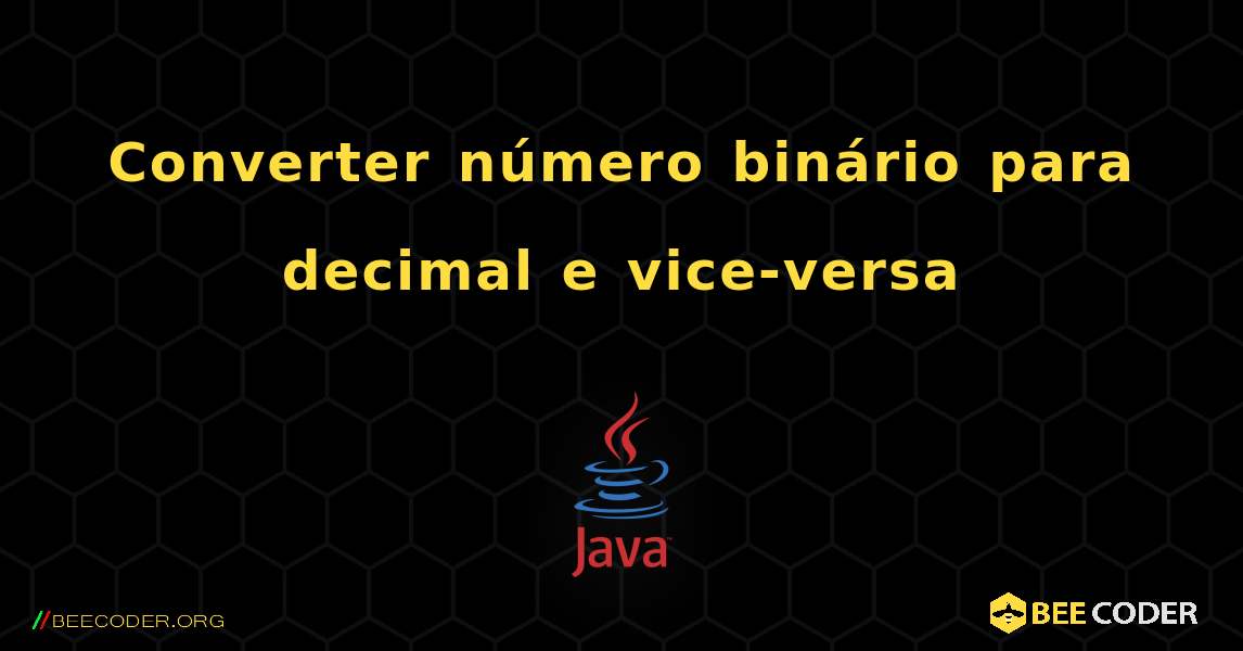 Converter número binário para decimal e vice-versa. Java