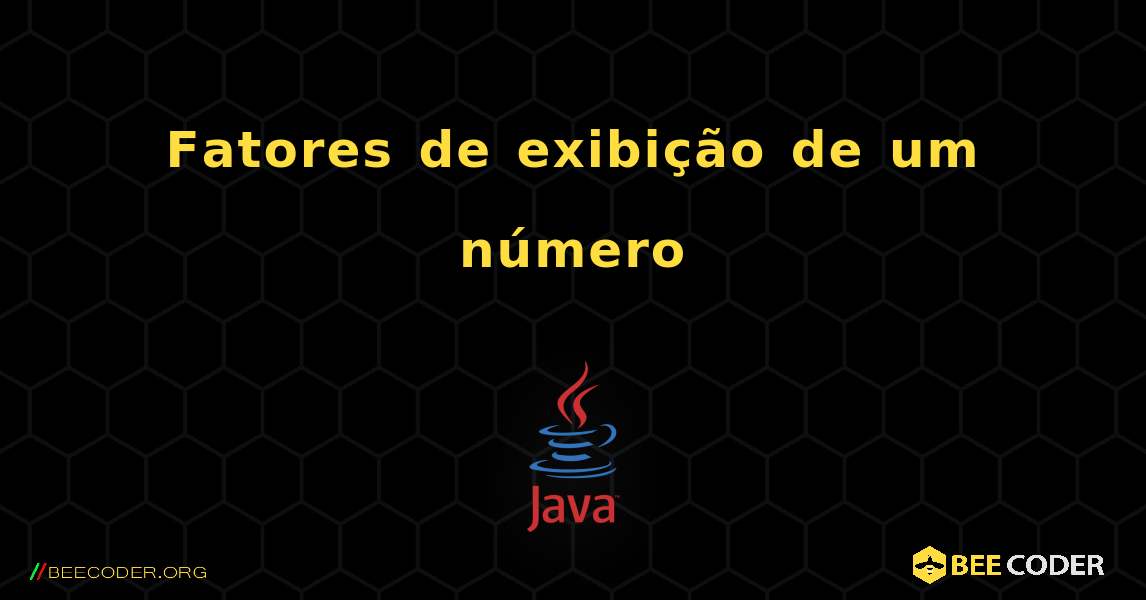 Fatores de exibição de um número. Java