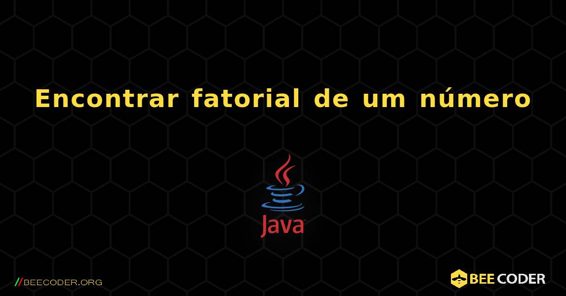 Encontrar fatorial de um número. Java