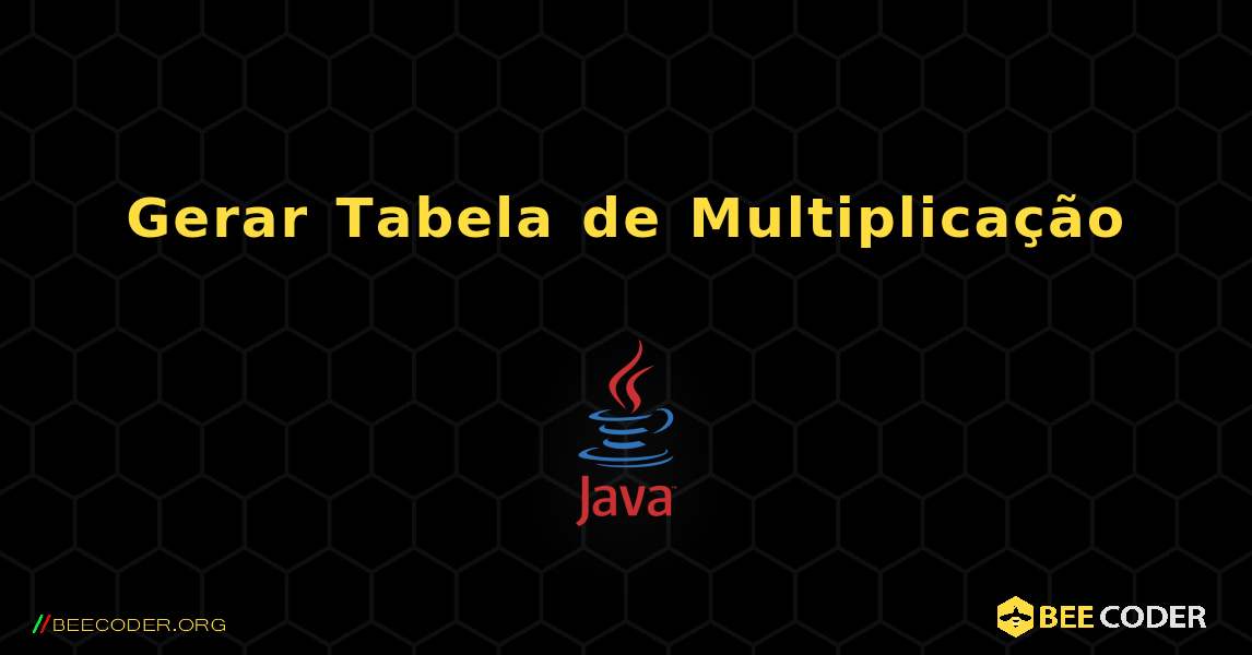 Gerar Tabela de Multiplicação. Java