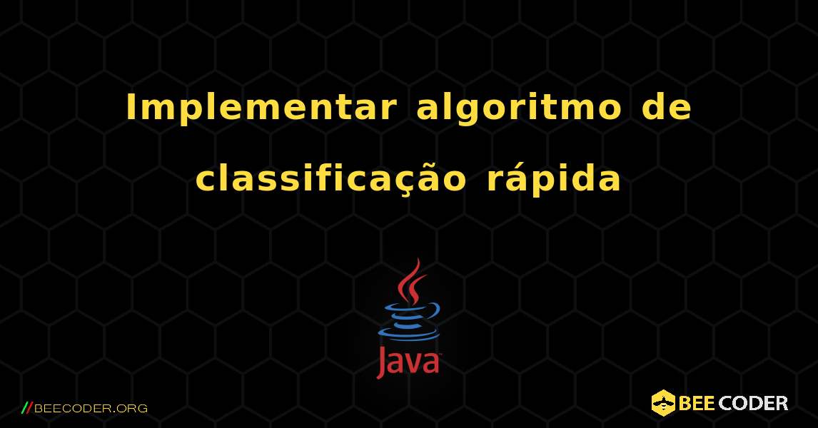 Implementar algoritmo de classificação rápida. Java