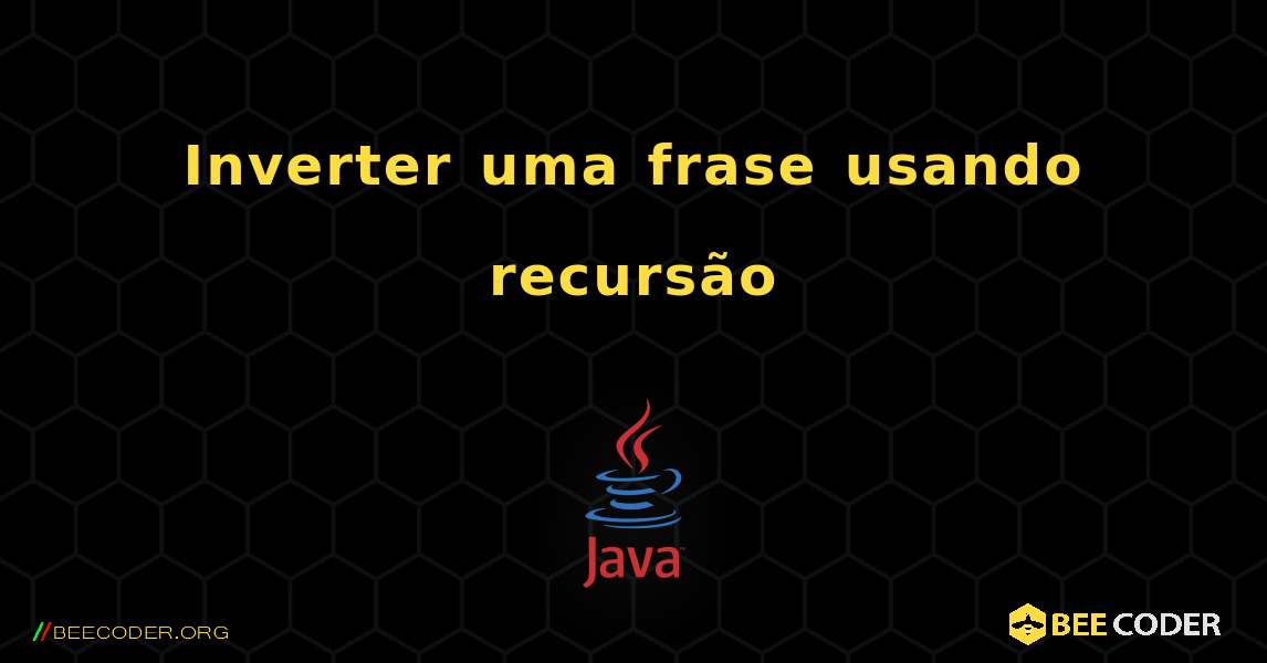 Inverter uma frase usando recursão. Java