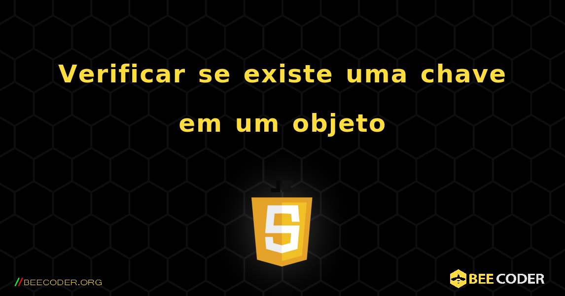 Verificar se existe uma chave em um objeto. JavaScript