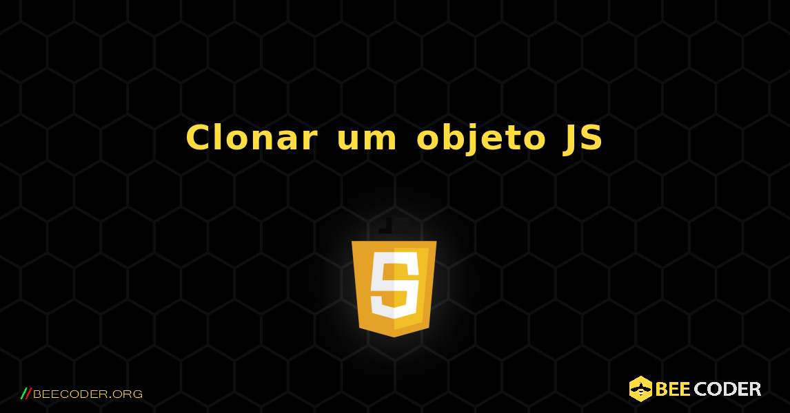 Clonar um objeto JS. JavaScript