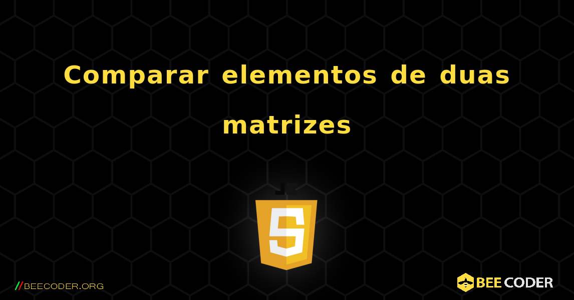 Comparar elementos de duas matrizes. JavaScript