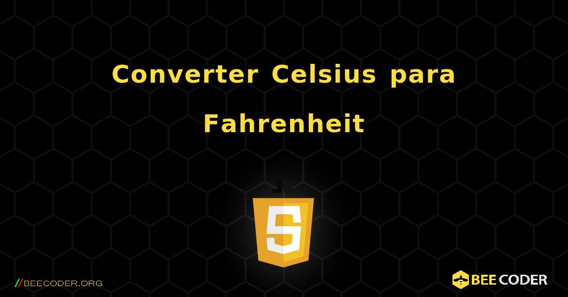 Converter Celsius para Fahrenheit. JavaScript