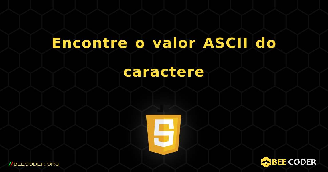 Encontre o valor ASCII do caractere. JavaScript
