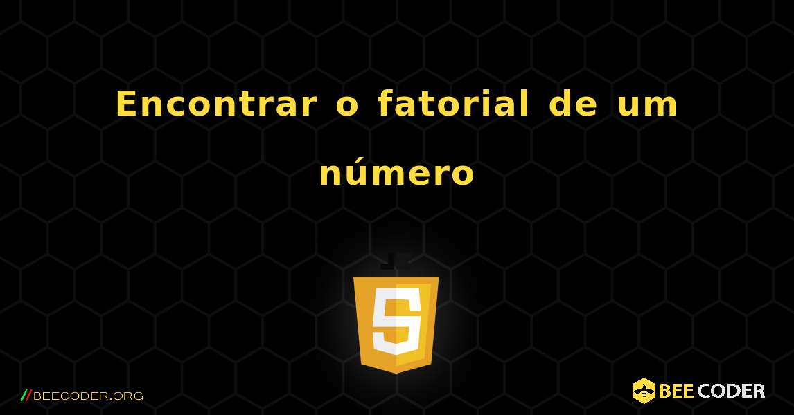 Encontrar o fatorial de um número. JavaScript