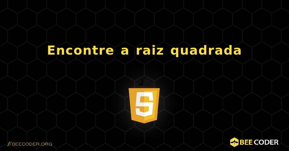 Encontre a raiz quadrada. JavaScript