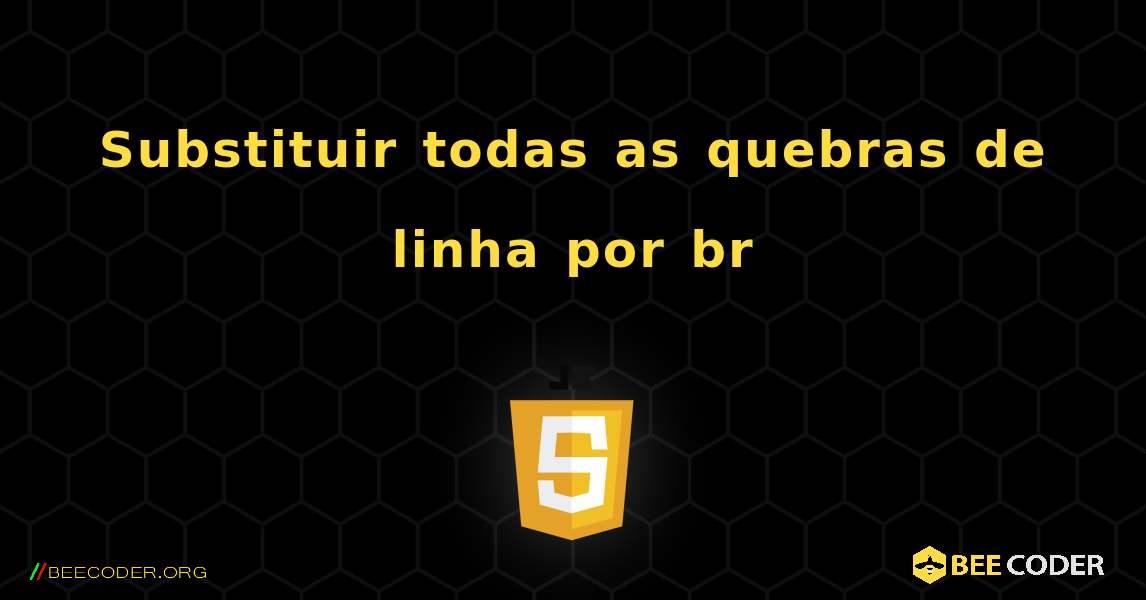 Substituir todas as quebras de linha por br. JavaScript