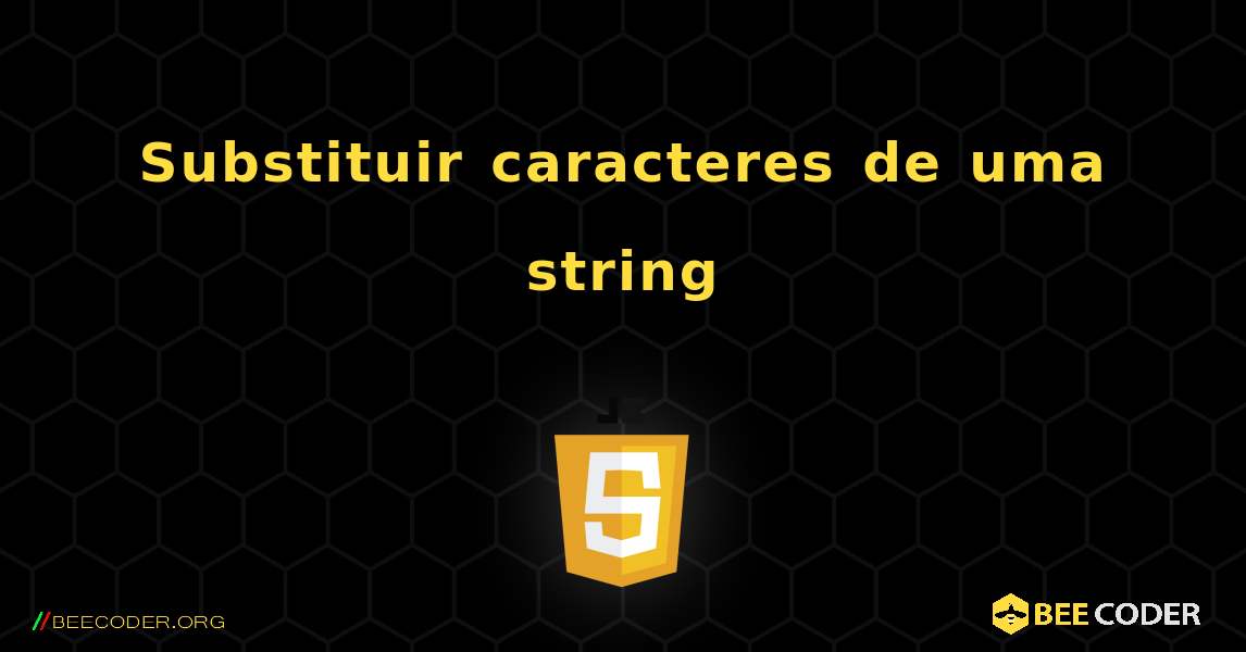 Substituir caracteres de uma string. JavaScript