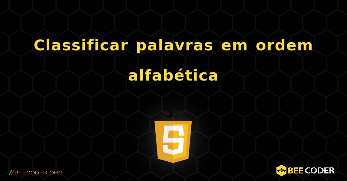 Classificar palavras em ordem alfabética. JavaScript