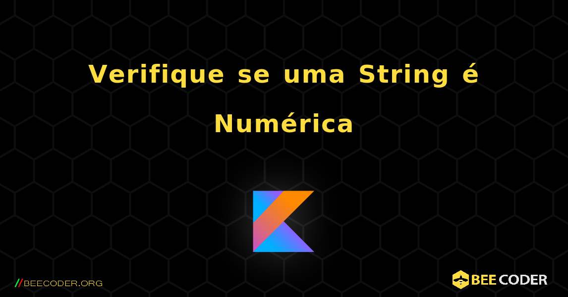 Verifique se uma String é Numérica. Kotlin