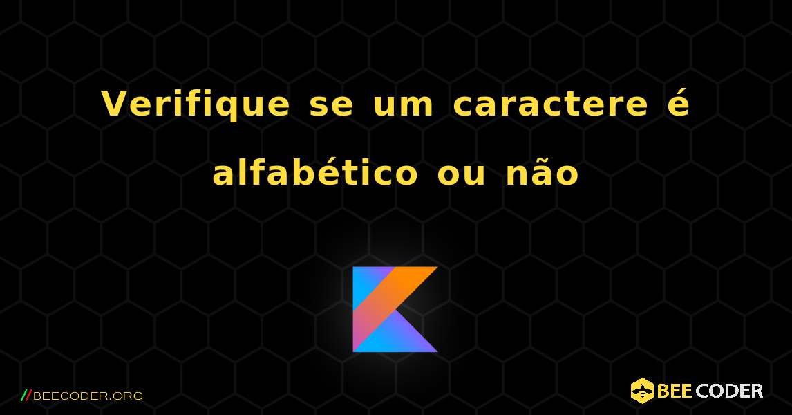 Verifique se um caractere é alfabético ou não. Kotlin