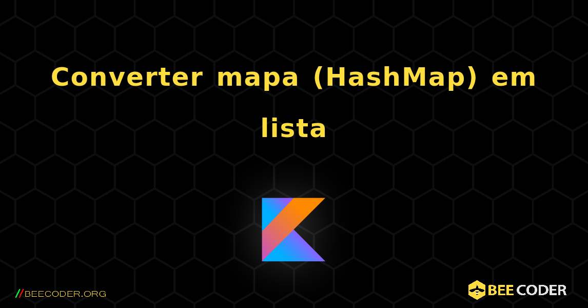Converter mapa (HashMap) em lista. Kotlin