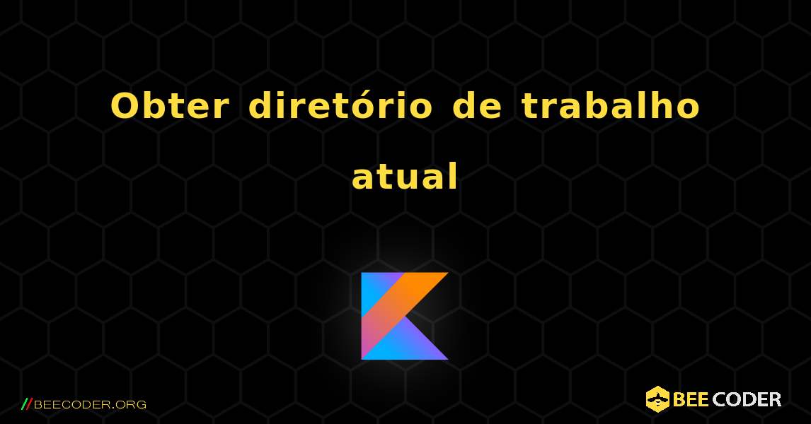 Obter diretório de trabalho atual. Kotlin