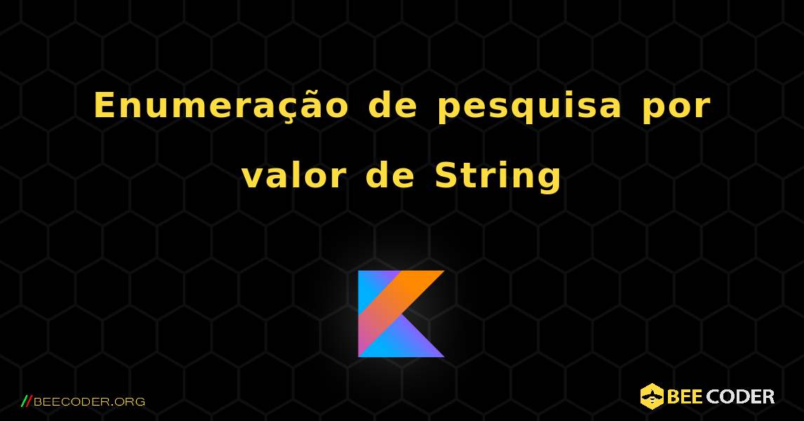 Enumeração de pesquisa por valor de String. Kotlin