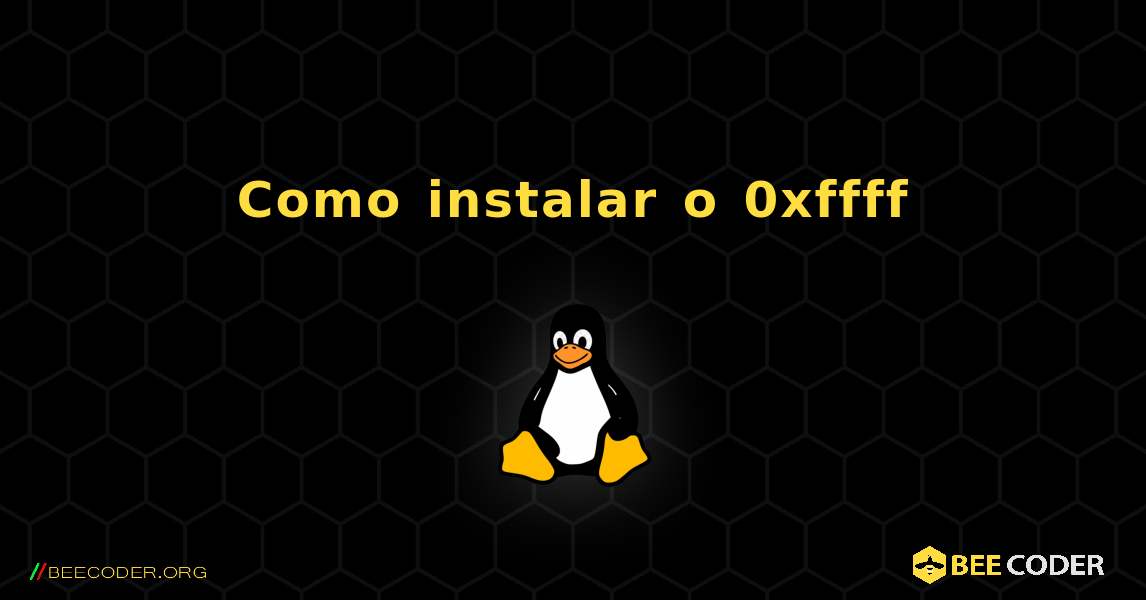 Como instalar o 0xffff . Linux