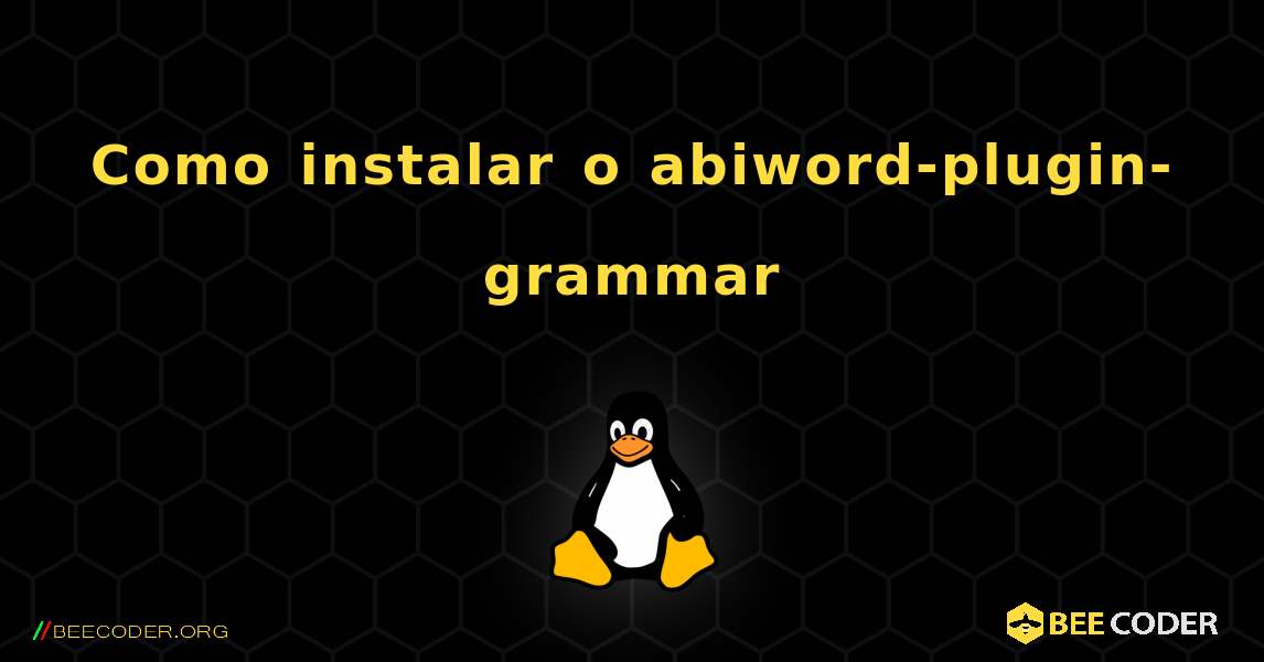 Como instalar o abiword-plugin-grammar . Linux
