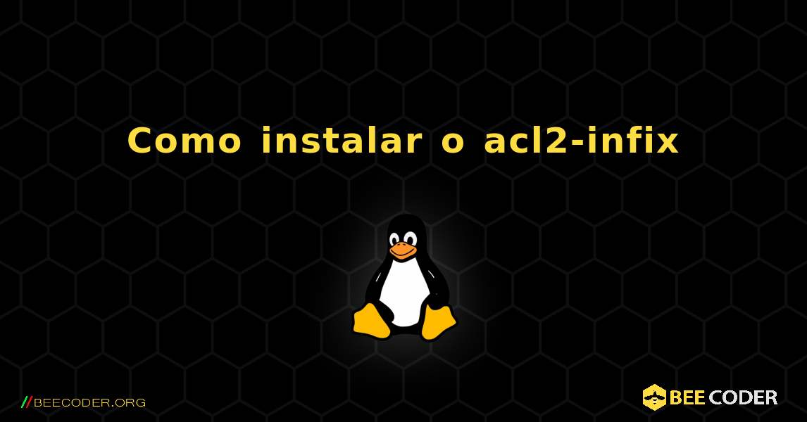 Como instalar o acl2-infix . Linux
