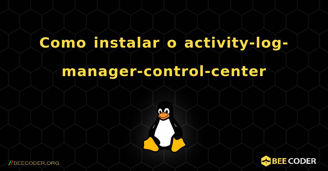 Como instalar o activity-log-manager-control-center . Linux