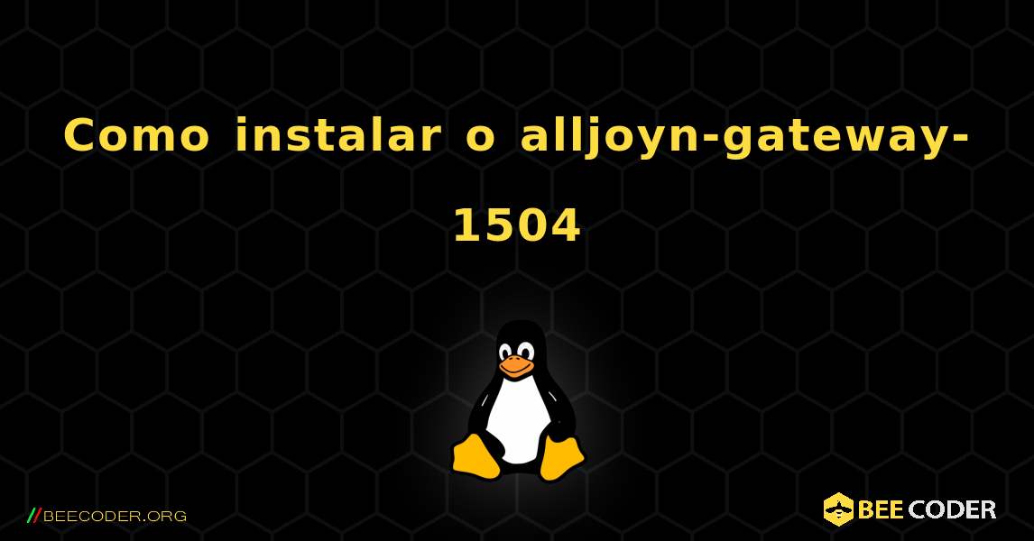 Como instalar o alljoyn-gateway-1504 . Linux