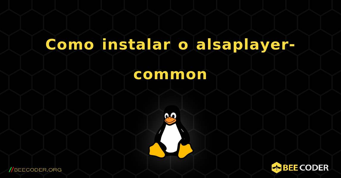 Como instalar o alsaplayer-common . Linux