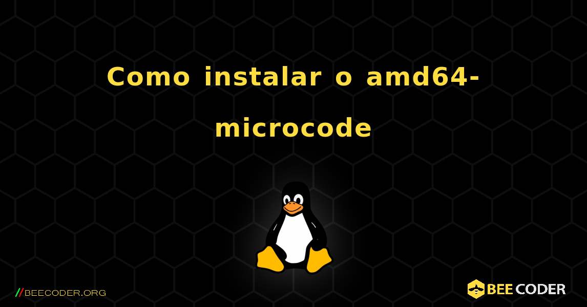 Como instalar o amd64-microcode . Linux