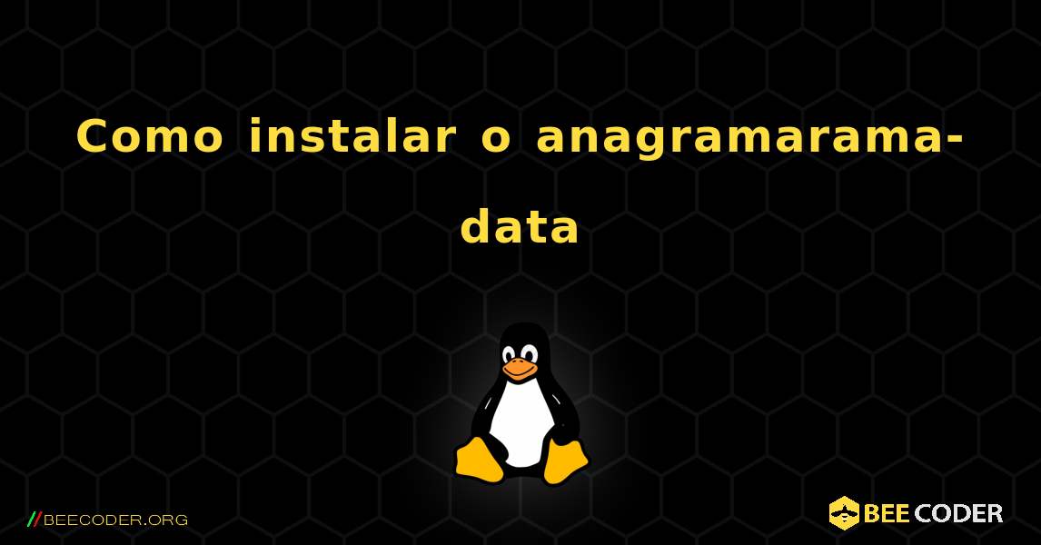 Como instalar o anagramarama-data . Linux