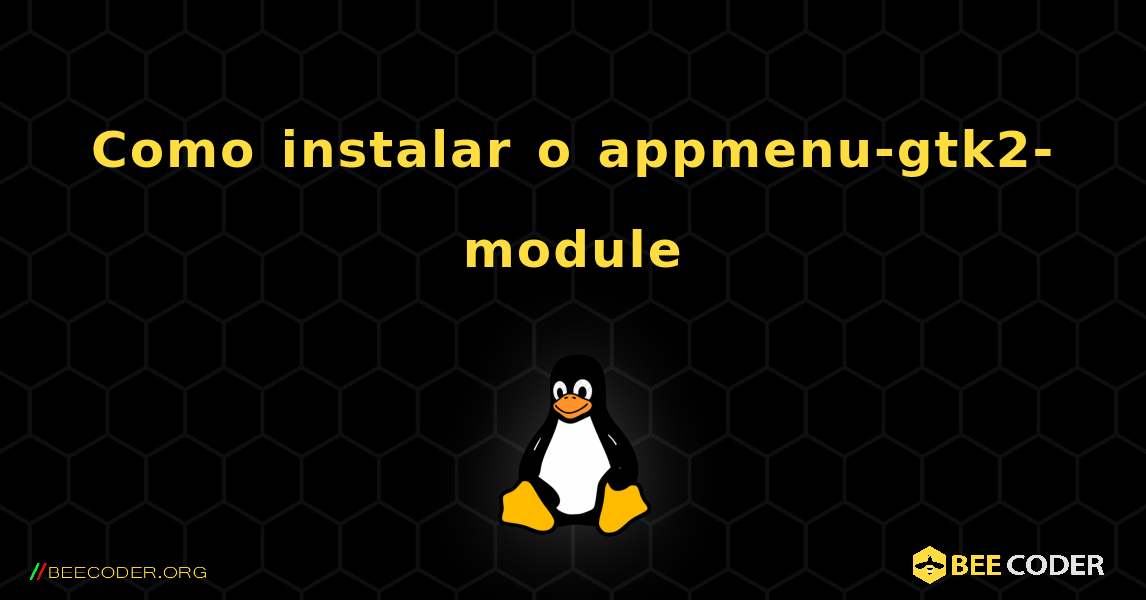 Como instalar o appmenu-gtk2-module . Linux