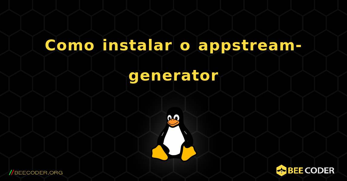 Como instalar o appstream-generator . Linux