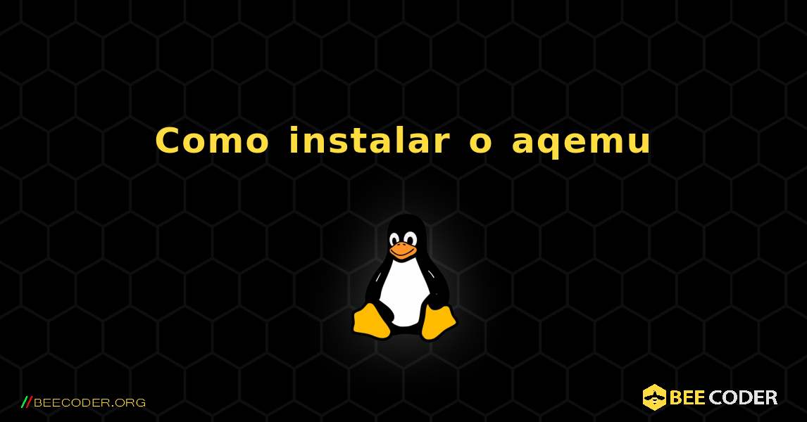 Como instalar o aqemu . Linux