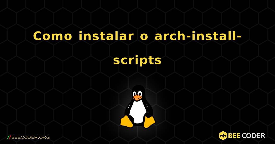 Como instalar o arch-install-scripts . Linux