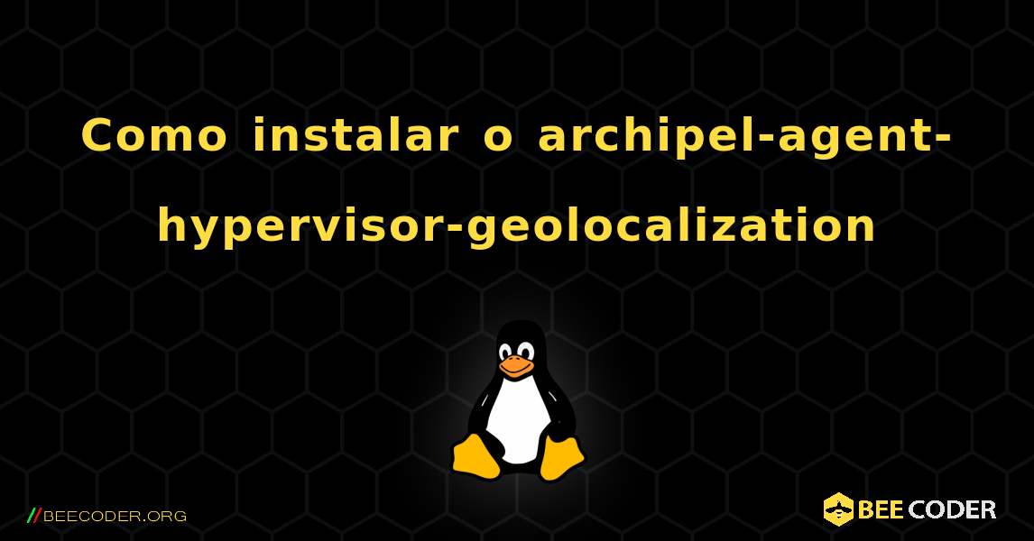 Como instalar o archipel-agent-hypervisor-geolocalization . Linux