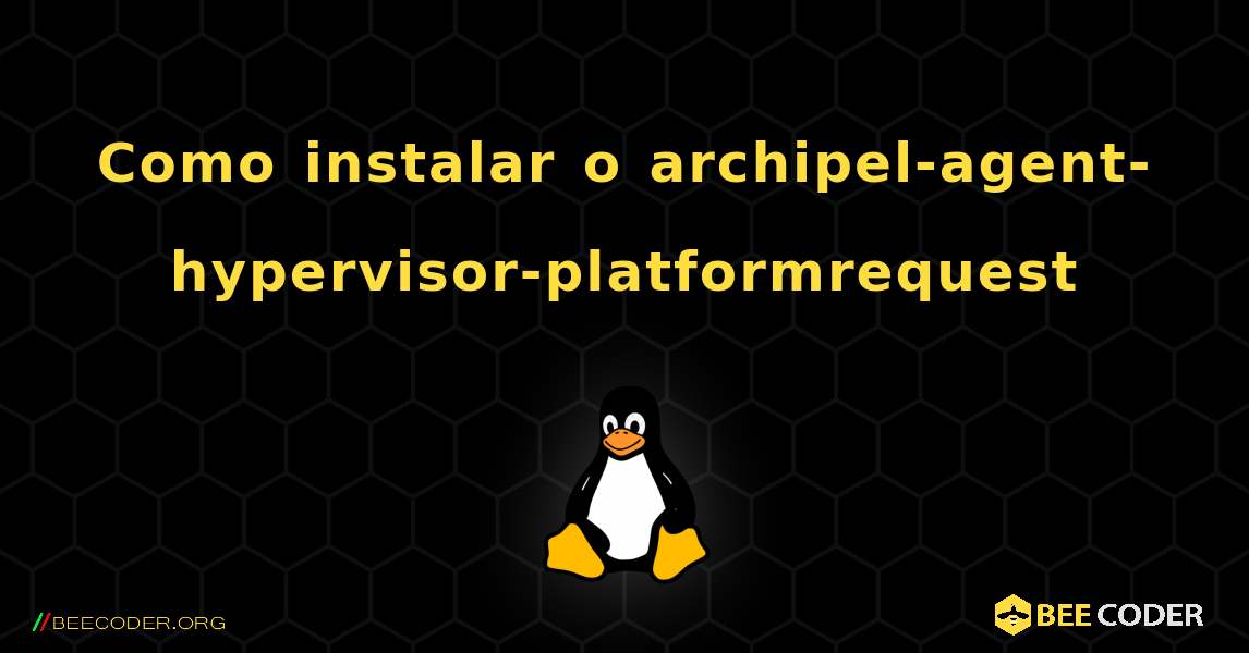 Como instalar o archipel-agent-hypervisor-platformrequest . Linux
