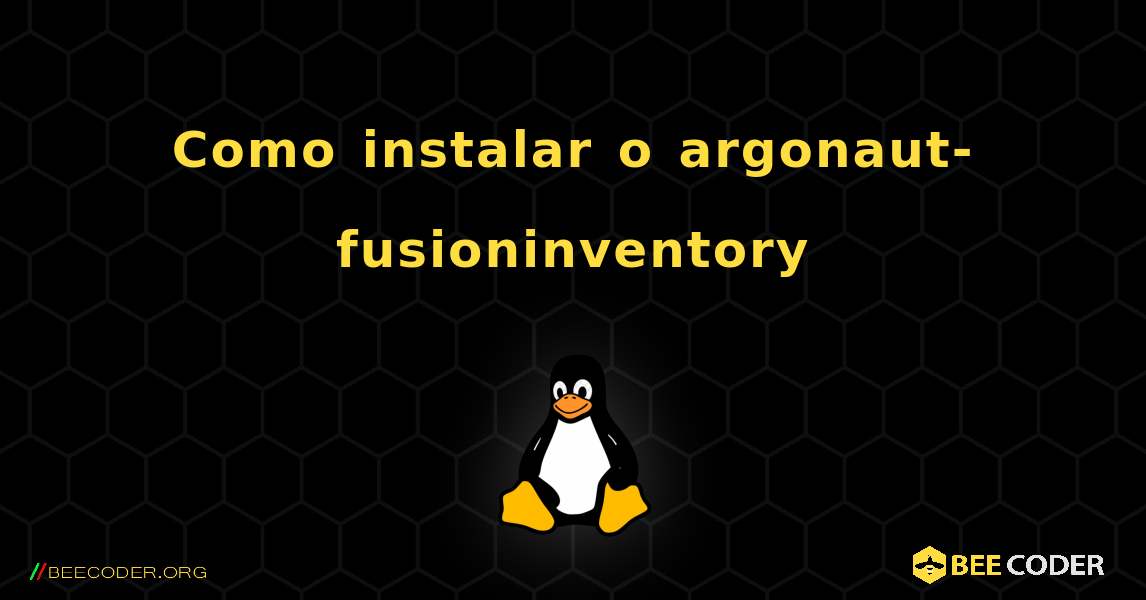Como instalar o argonaut-fusioninventory . Linux