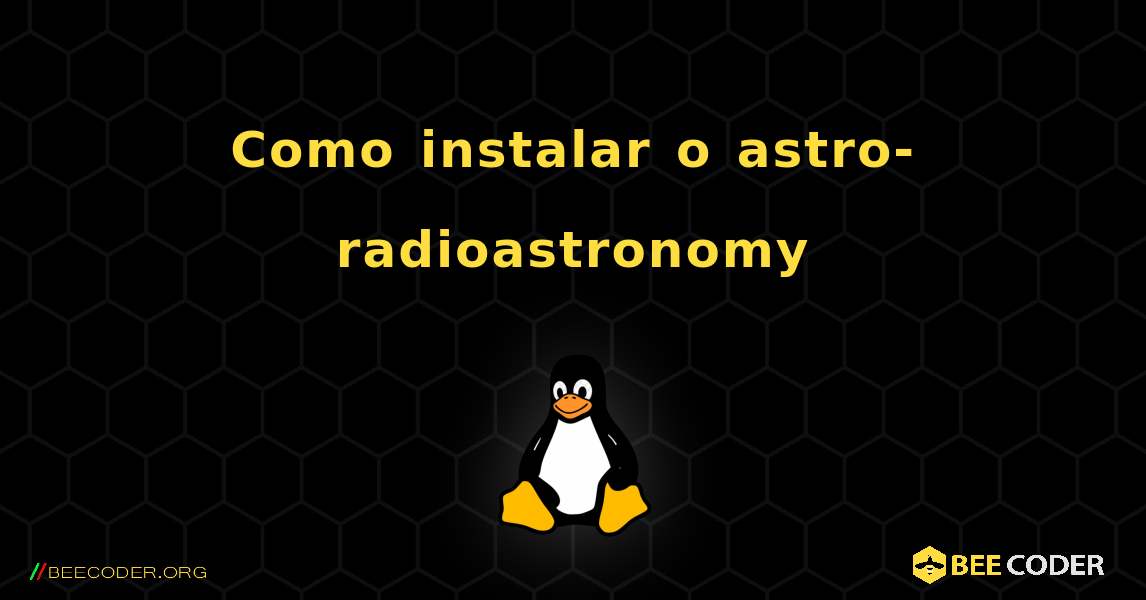 Como instalar o astro-radioastronomy . Linux