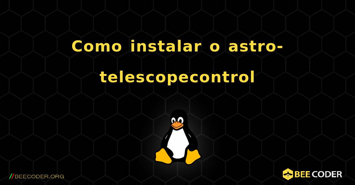 Como instalar o astro-telescopecontrol . Linux