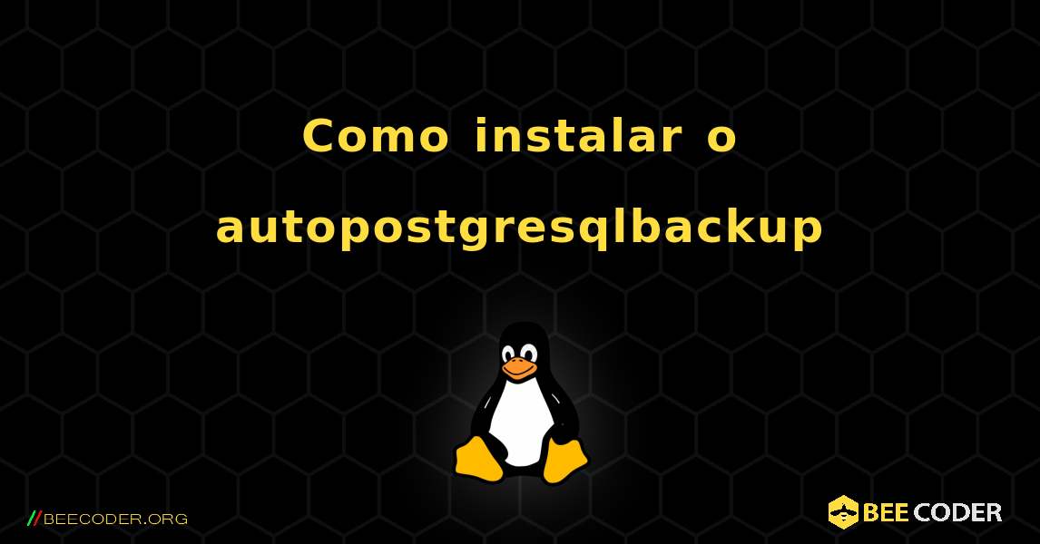 Como instalar o autopostgresqlbackup . Linux