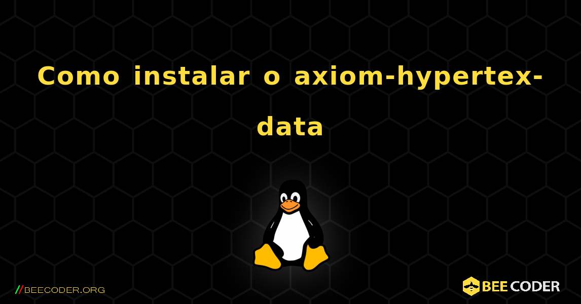 Como instalar o axiom-hypertex-data . Linux