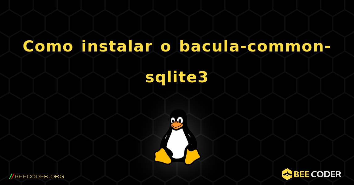 Como instalar o bacula-common-sqlite3 . Linux