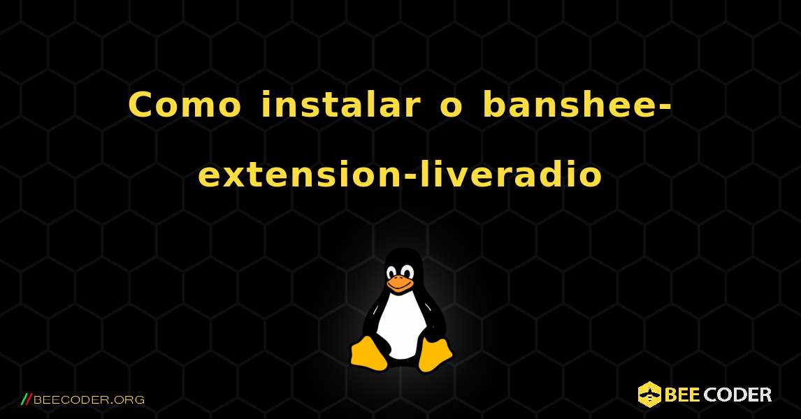 Como instalar o banshee-extension-liveradio . Linux