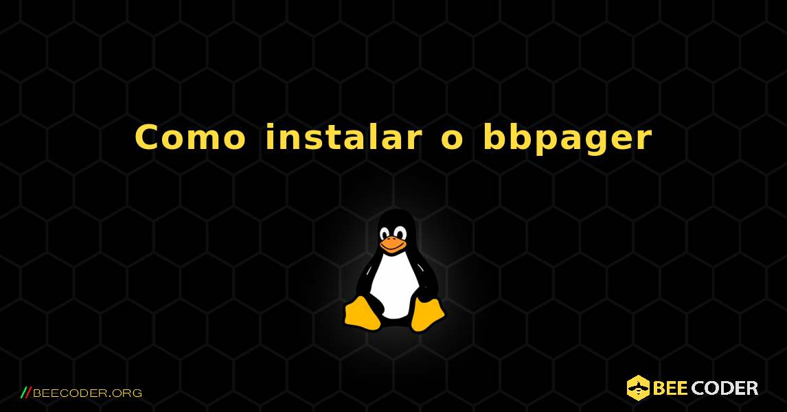 Como instalar o bbpager . Linux
