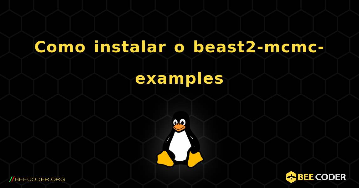 Como instalar o beast2-mcmc-examples . Linux